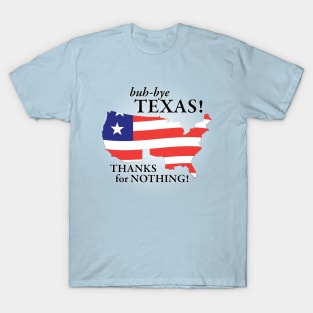 buh-bye Texas! Thanks for Nothing! T-Shirt